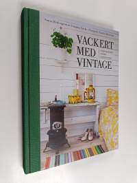 Vackert med vintage : inspiration, idéer, inredning