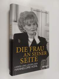 Die Frau an seiner Seite : Leben und Leiden der Hannelore Kohl