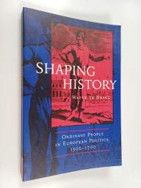 Shaping history : ordinary people in European politics, 1500-1700