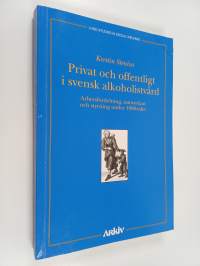 Privat och offentligt i svensk alkoholistvård - arbetsfördelning, samverkan och styrning under 1900-talet