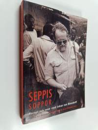 Seppis soppor : recept och resor med Johan von Bonsdorff : minnesbok, historiebok, kokbok