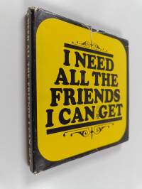 I Need All the Friends I Can Get