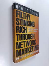 How to Become Filthy, Stinking Rich Through Network Marketing - Without Alienating Friends and Family