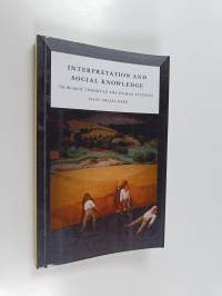 Interpretation and social knowledge : on the use of theory in the human sciences (signeerattu, tekijän omiste)