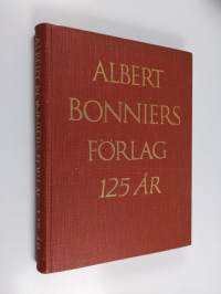 Albert Bonniers förlag - Ett familjeföretag 1837-1962 : ett hundratjugofem år