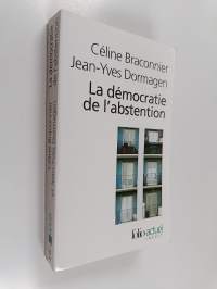 La démocratie de l&#039;abstention : aux origines de la démobilisation électorale en milieu populaire