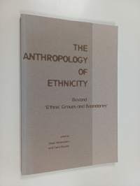 The anthropology of ethnicity : beyond &#039;Ethnic groups and boundaries&#039;