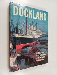 Dockland - An Illustrated Historical Survey of Life and Work in East London