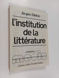 L&#039;institution de la littérature : introduction à une sociologie
