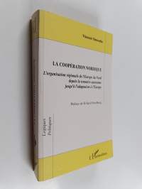 La coopération nordique : l&#039;organisation régionale de l&#039;Europe du Nord depuis la tentative autonome jusqu&#039;à l&#039;adaptation à l&#039;Europe