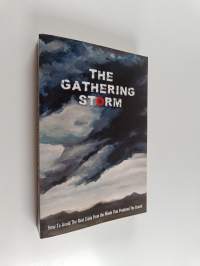 The Gathering Storm : How to Avoid the Next Crisis from the Minds That Predicted the Church
