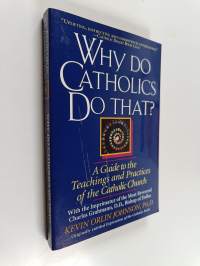 Why Do Catholics Do That? - A Guide to the Teachings and Practices of the Catholic Church