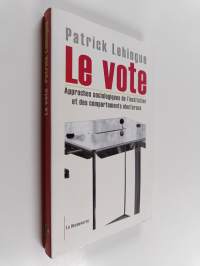 Le vote - Approches sociologiques de l&#039;institution et des comportements électoraux