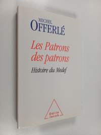 Les Patrons des patrons : Histoire du Medef