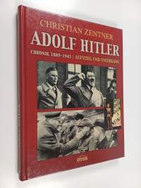 Adolf Hitler - Chronik 1889-1945 : Aufstieg und Untergang