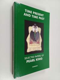 Time Present and Time Past - Selected Papers of Pearl King