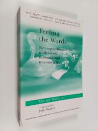 Feeling the words : neuropsychoanalytic understanding of memory and the unconscious