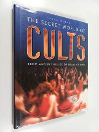 The secret world of cults : from ancient druids to Heaven&#039;s gate