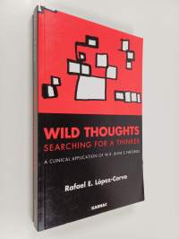 Wild Thoughts Searching for a Thinker - A Clinical Application of W.R. Bion&#039;s Theories