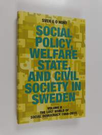 Social policy, welfare state, and civil society in Sweden 2 : The lost world of social democracy 1988-2015