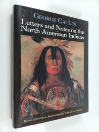 Letters and notes on the North American indians
