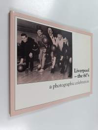 Liverpool - the 60&#039;s - A Photographic Celebration