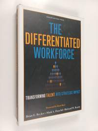 The differentiated workforce : transforming talent into strategic impact