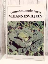 Luonnonmukainen vihannesviljely : opas kotipuutarhureille ja pienimuotoisen myyntiviljelyn harjoittajille