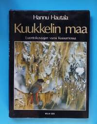 Kuukkelin maa - Luontokuvaajan vuosi Kuusamossa.  (Luontokirja, pohjoiset alueet)