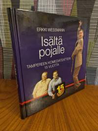 Isältä pojalle : Tampereen komediateatteri 15 vuotta