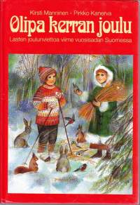 Olipa kerran joulu, 1995. Lasten joulunviettoa viime vuosisadan Suomessa. Lasten Oma Kirjakerho. Kuukaudenkirja 269