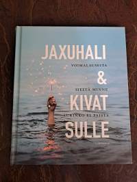 Jaxuhali &amp; kivat sulle : Voimalauseita sieltä minne aurinko ei paista