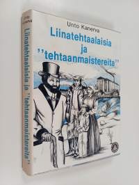 Liinatehtaalaisia ja &quot;tehtaanmaistereita&quot; : pellava- ja verkatehtaan työoloja ja tehdastyöväen sivistysharrastuksia viime vuosisadan jälkipuoliskolla