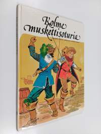 Kolme muskettisoturia : Alexandre Dumas vanhemman teoksen mukaan