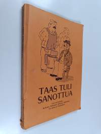 Taas tuli sanottua : uusi rati kaskuja Karkusta, Keikyästä, Kiikasta, Kiikoisista, Tyrväästä ja Vammalasta