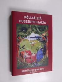 Pölliäisiä pussinpohjalta : Metsäheikin pakinoita