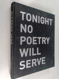 Tonight no poetry will serve