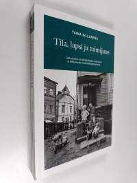 Tila, lapsi ja toimijuus : lastentarha- ja päiväkotiarjen murrokset ja jatkuvuudet muistitietoaineistossa