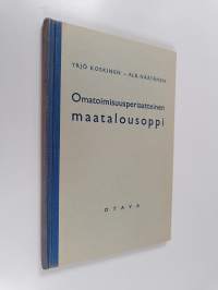 Omatoimisuusperiaatteinen maatalousoppi : kansakoulun jatko-opetusta varten