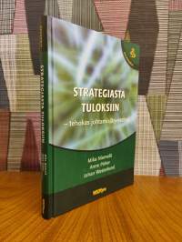 Strategiasta tuloksiin : tehokas johtamisjärjestelmä