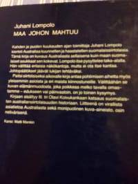 Maa johon mahuu / Juhani Lompolo 1975. Austraaliaa suomalaisen silmin. Paikkakunta selostuksia. Henkilökuvauksia,   suomalaisten elinkeinoja,vapaa aikaa. 33 kuvaa