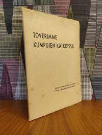 Toverimme kumpujen kätköissä : 1939-40 sodassa kaatuneiden liittomme jäsenten muistolle