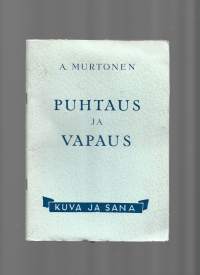 Puhtaus ja vapaus : siveellisyystaistelun valoisa puoliKirjaMurtonen, A. , Kuva ja sana 1952.