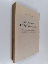 Ahlmanin pitäjänkoulut : kansakoulun edeltäjät Tampereen ympäristössä