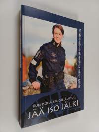 Kun isolla kengällä astuu, jää iso jälki : kahdeksantoista näkökulmaa poliisin työhön