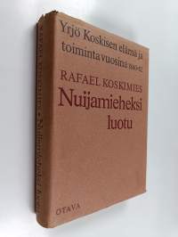 Nuijamieheksi luotu : Yrjö Koskisen elämä ja toiminta vuosina 1860-1882