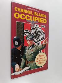 Channel Islands Occupied - Unique Pictures of the Nazi Rule 1940-1945