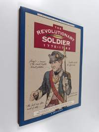 The Revolutionary Soldier, 1775-1783 - An Illustrated Sourcebook of Authentic Details about Everyday Life for Revolutionary War Soldiers