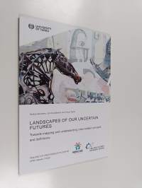Landscapes of Our Uncertain Futures : Towards mapping and understanding crisi-related concepts and definitions (signeerattu, tekijän omiste)