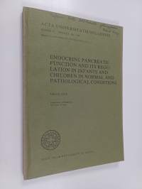 Endocrine Pancreatic Function and Its Regulation in Infants and Children in Normal and Pathological Conditions (signeerattu, tekijän omiste)